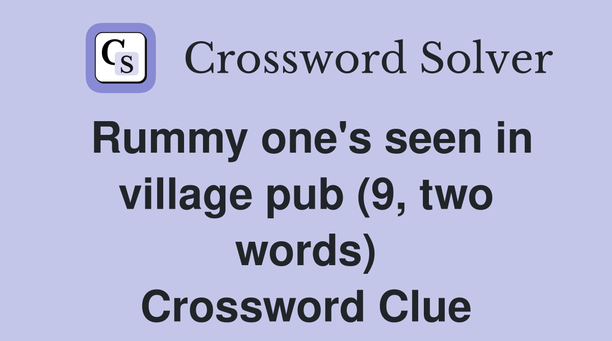 Rummy one's seen in village pub (9, two words) Crossword Clue