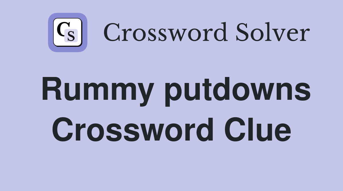 Rummy putdowns Crossword Clue