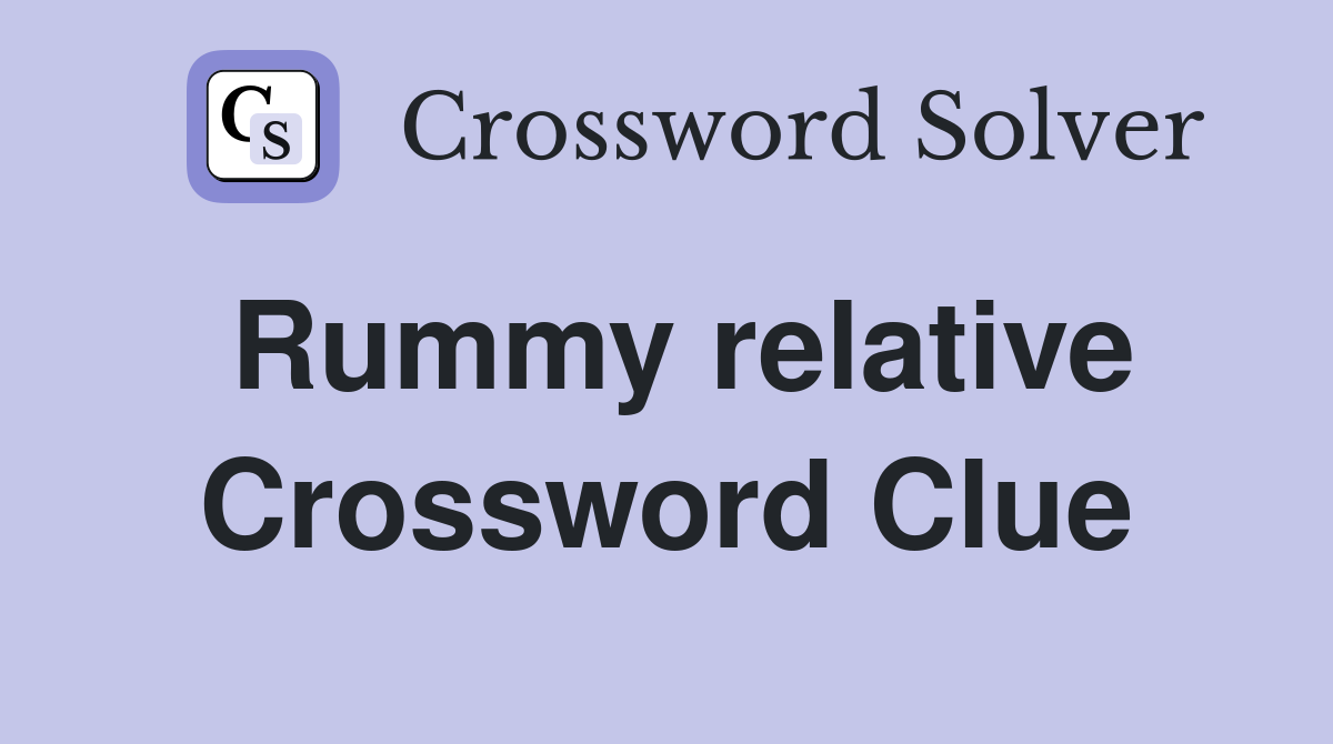 Rummy relative Crossword Clue