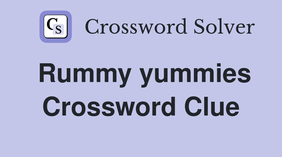 Rummy yummies Crossword Clue