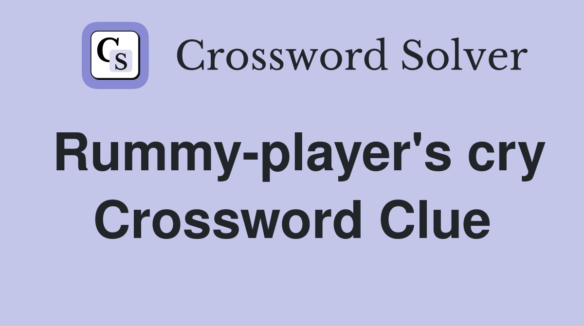 Rummy-player's cry Crossword Clue