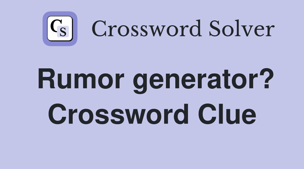 Rumor generator? Crossword Clue