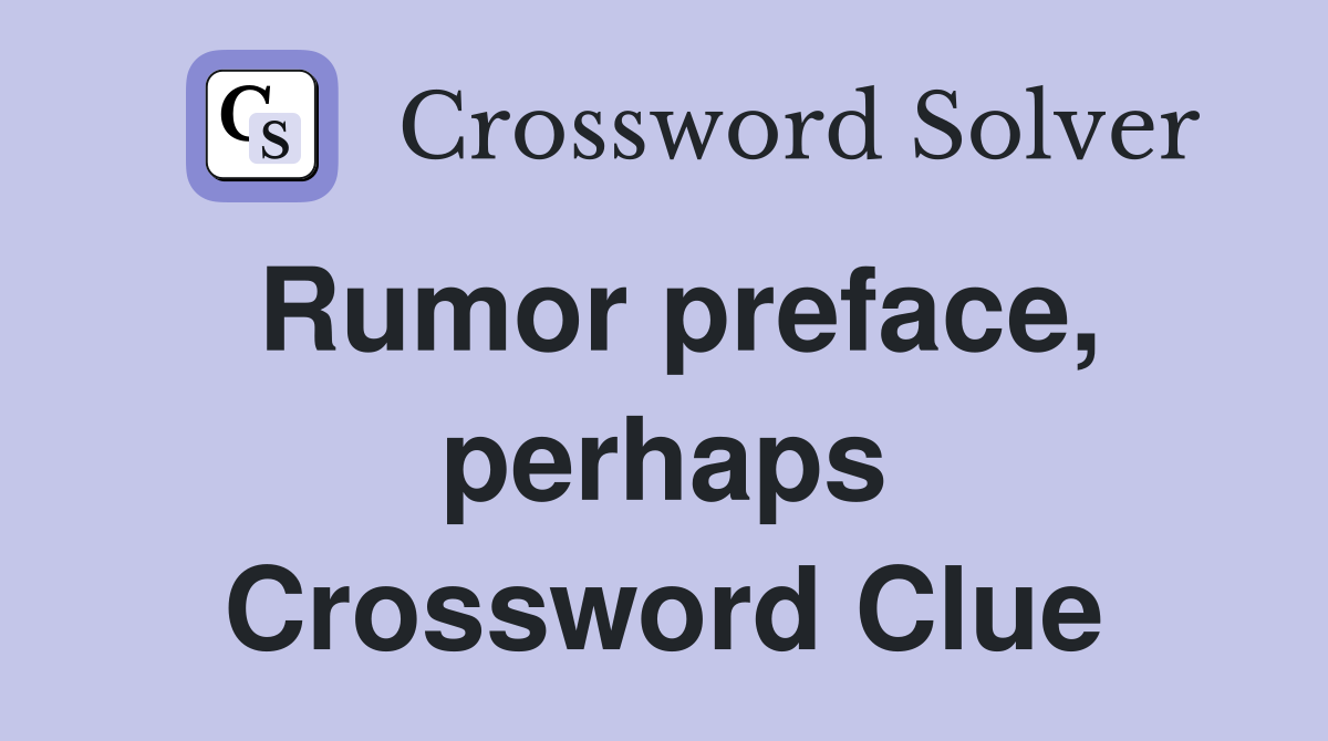 Rumor preface, perhaps Crossword Clue