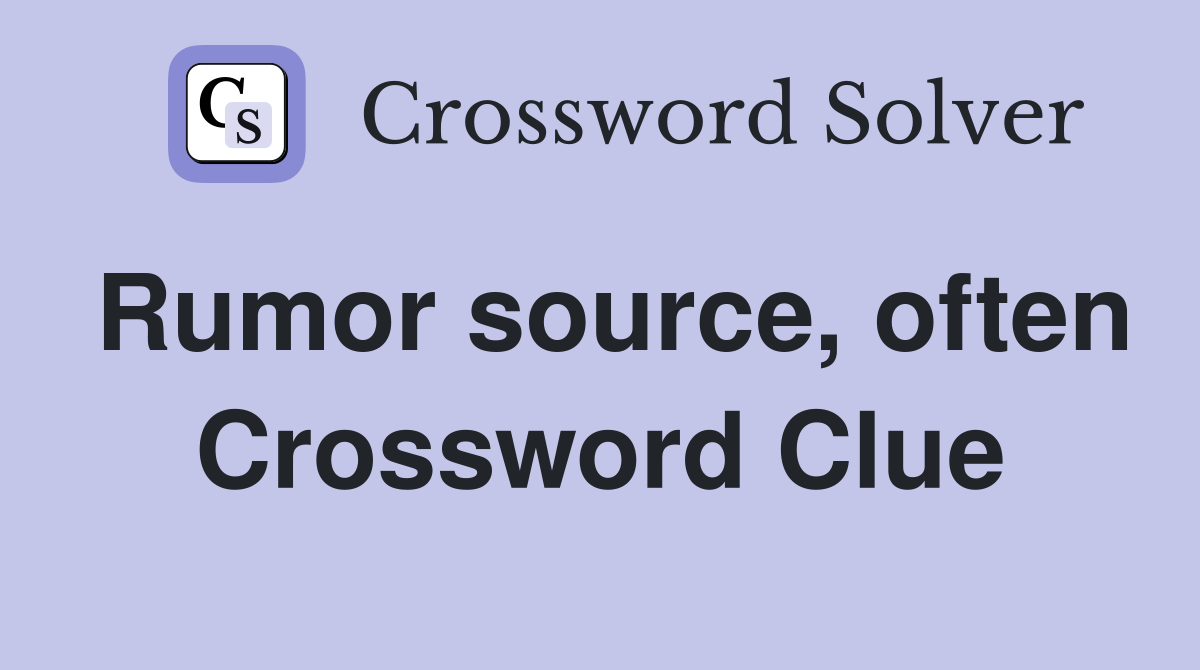 Rumor source, often Crossword Clue