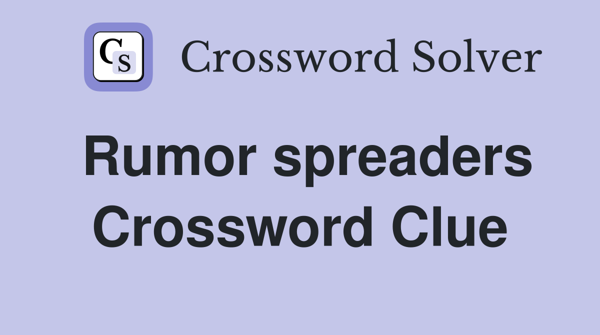 Rumor spreaders Crossword Clue