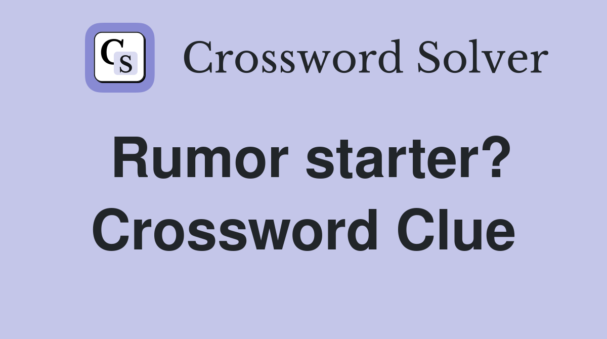 Rumor starter? Crossword Clue