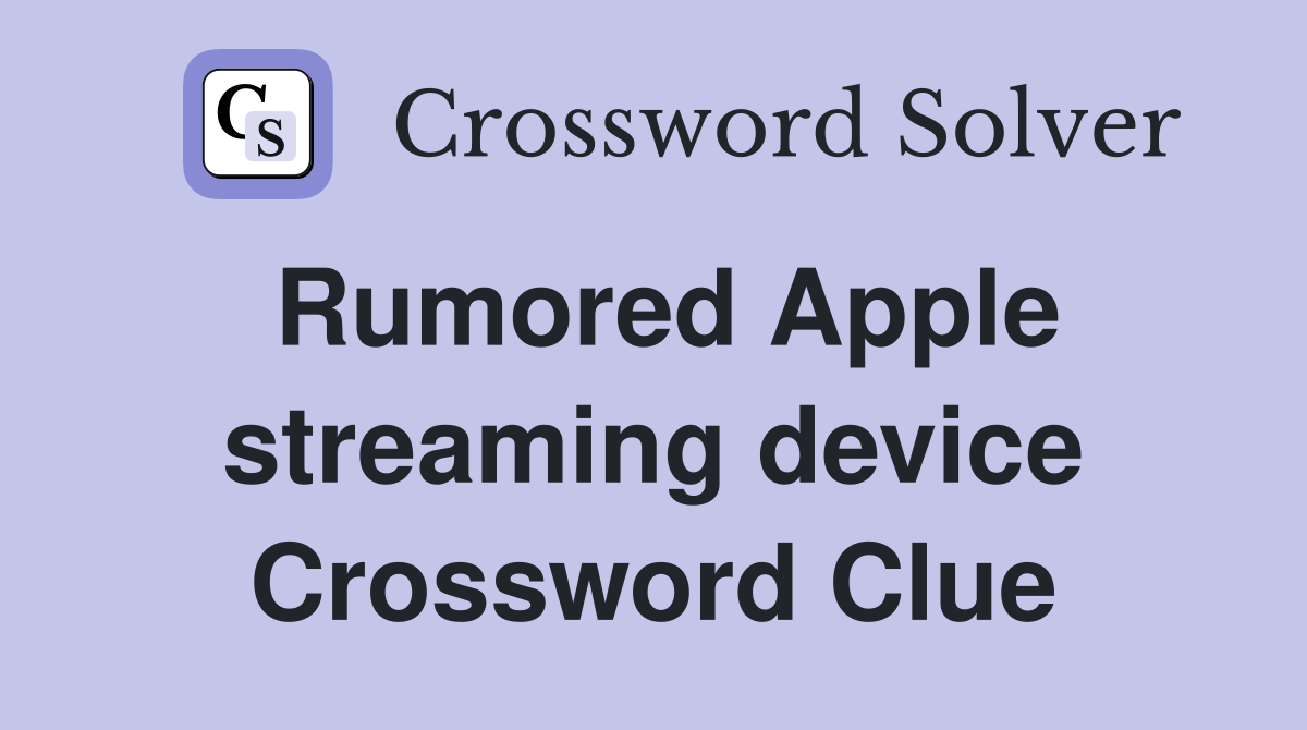 Rumored Apple streaming device Crossword Clue
