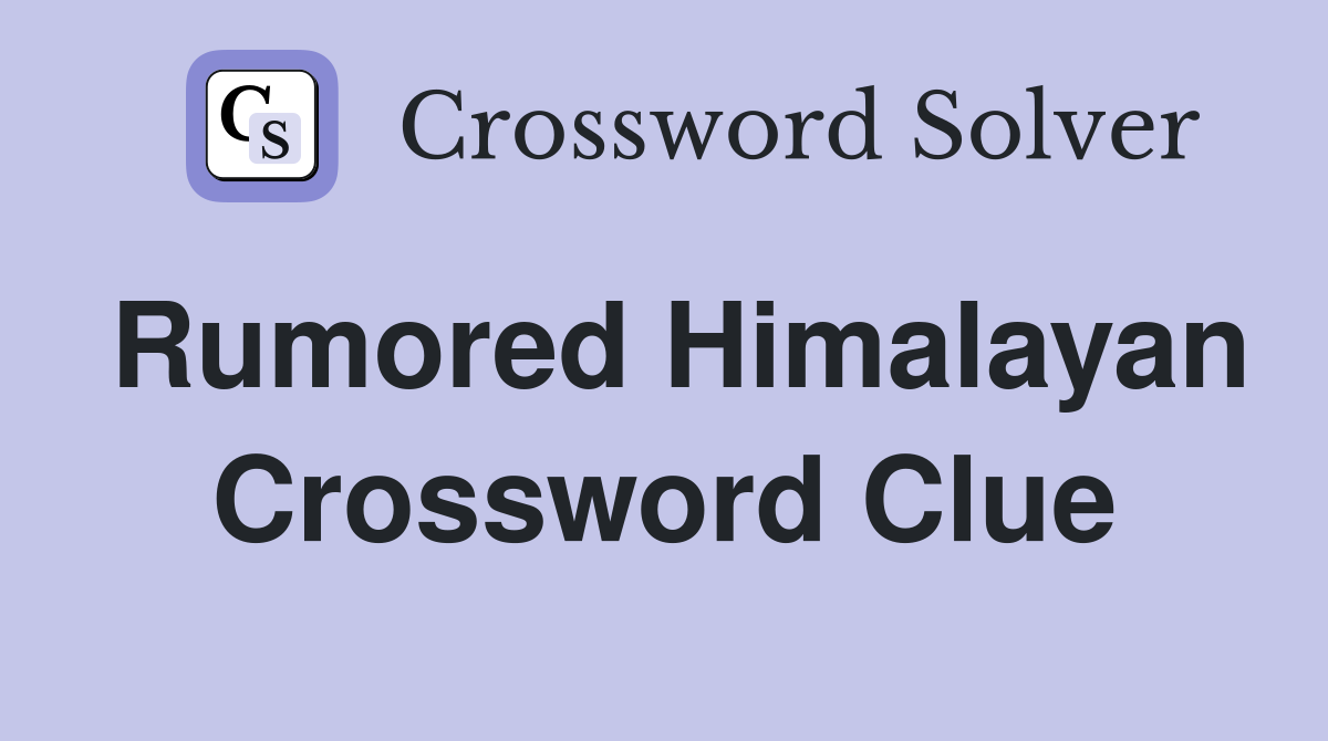 Rumored Himalayan Crossword Clue