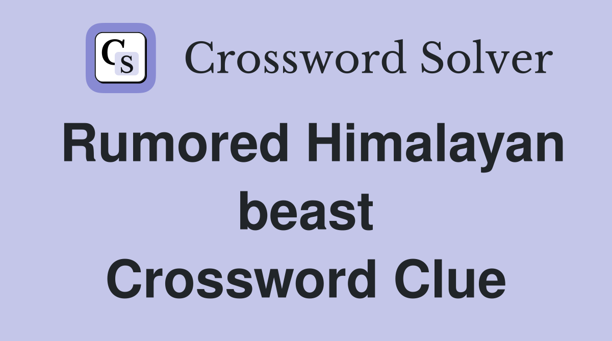 Rumored Himalayan beast Crossword Clue