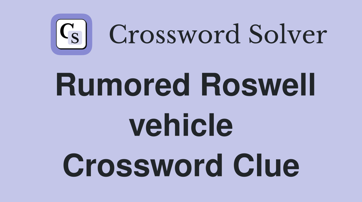Rumored Roswell vehicle Crossword Clue