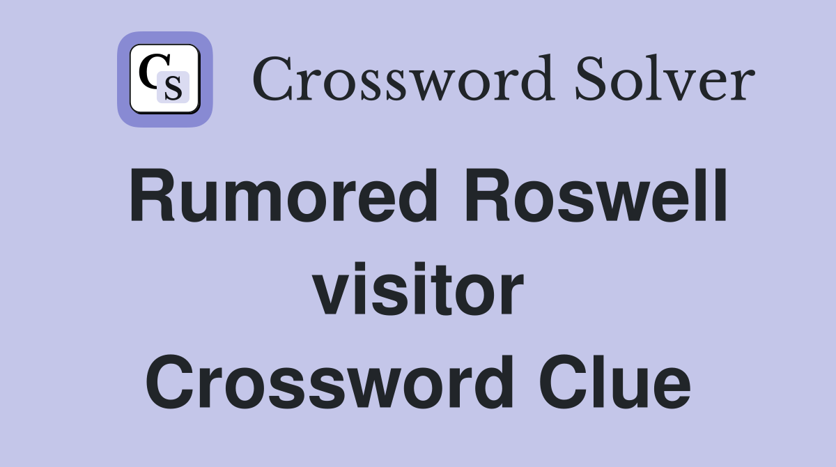 Rumored Roswell visitor Crossword Clue
