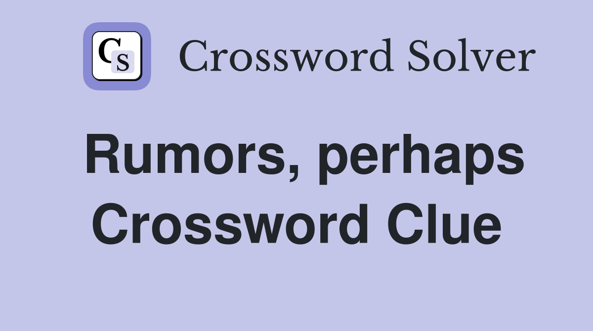 Rumors, perhaps Crossword Clue