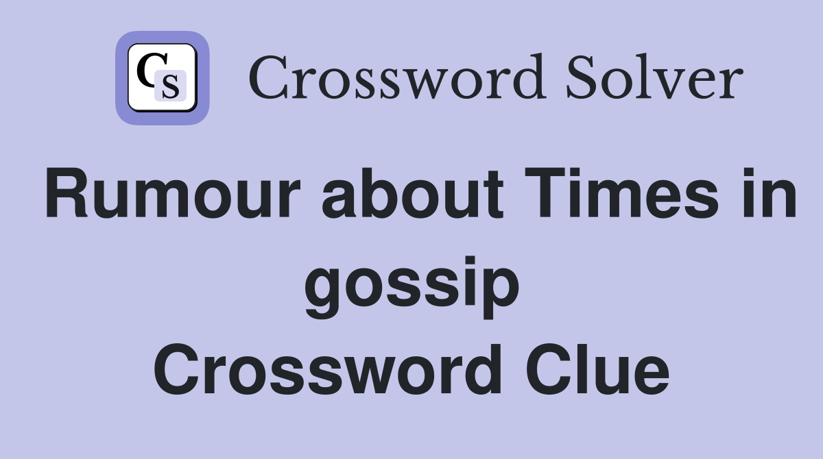 Rumour about Times in gossip Crossword Clue