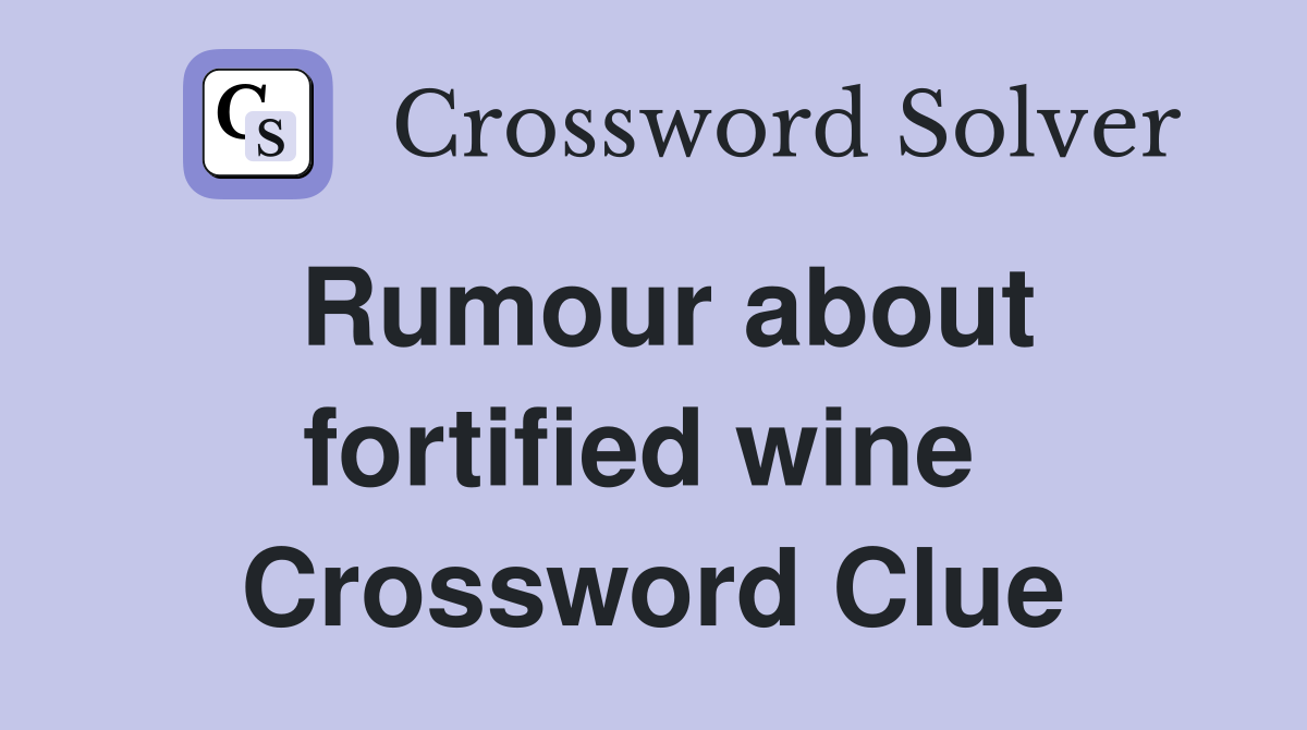 Rumour about fortified wine  Crossword Clue
