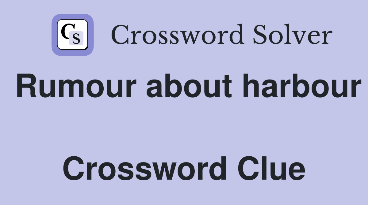 Rumour about harbour  Crossword Clue