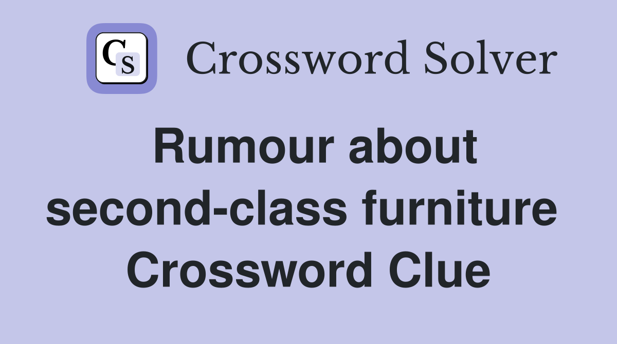 Rumour about second-class furniture  Crossword Clue