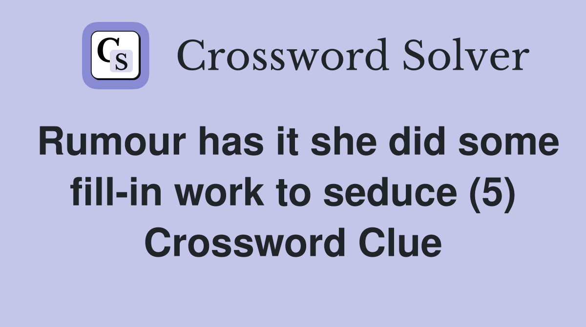 Rumour has it she did some fill-in work to seduce (5) Crossword Clue