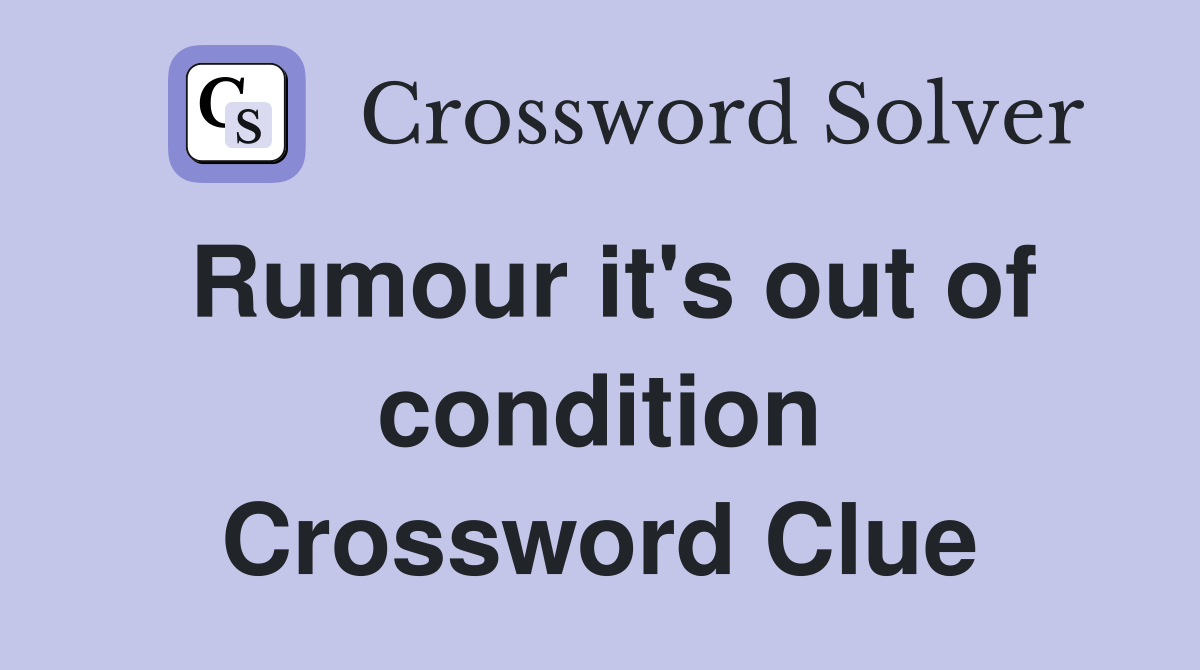 Rumour it's out of condition Crossword Clue