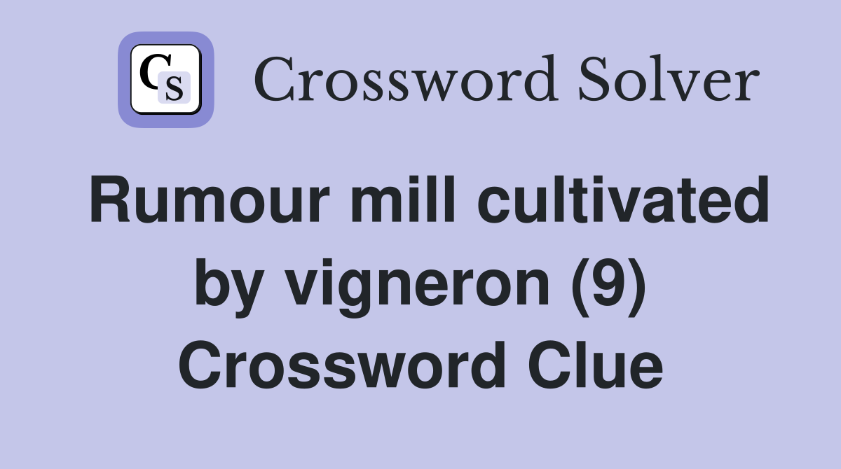 Rumour mill cultivated by vigneron (9) Crossword Clue