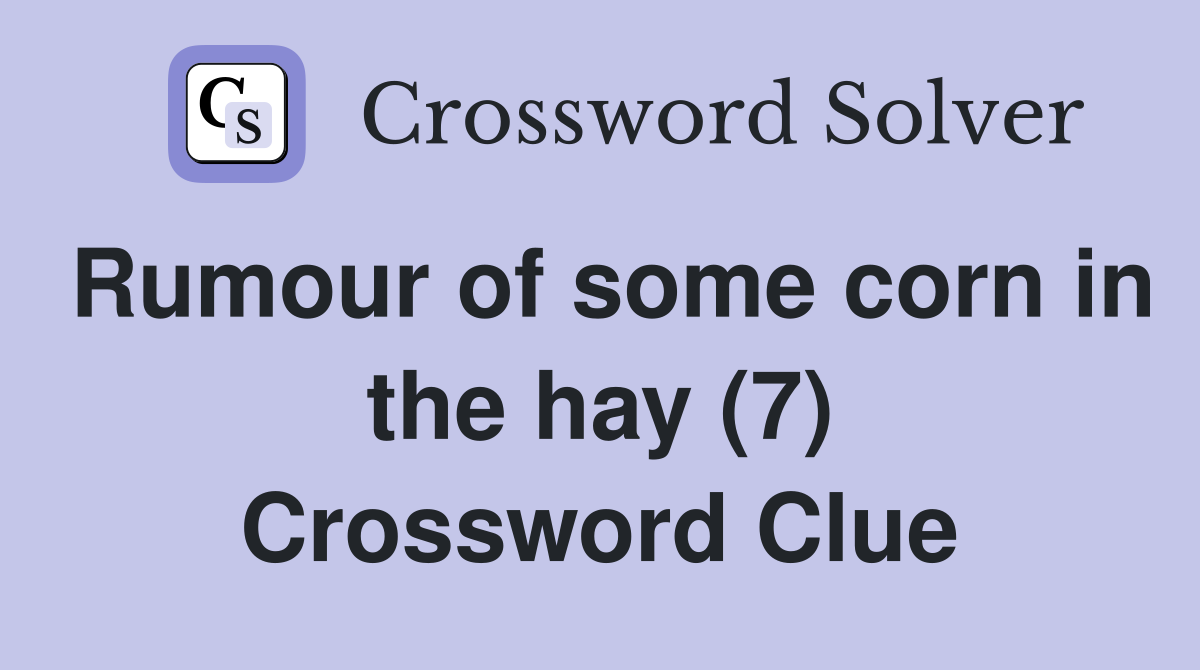 Rumour of some corn in the hay (7) Crossword Clue