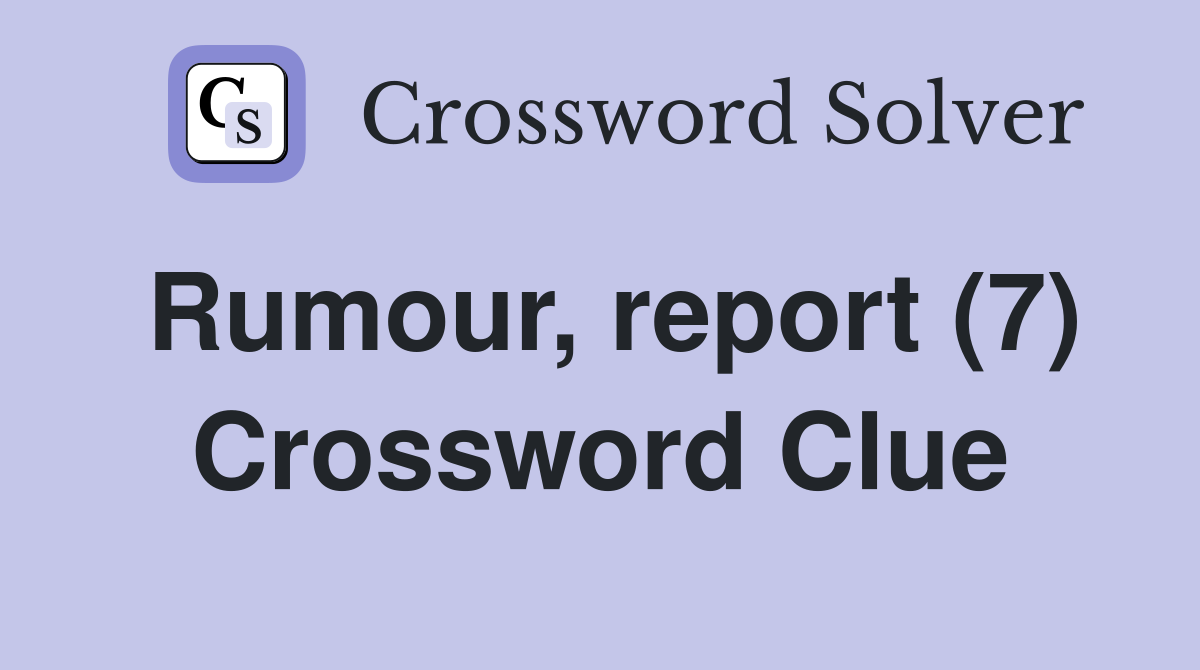 Rumour, report (7) Crossword Clue