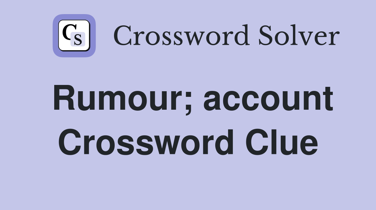 Rumour; account Crossword Clue