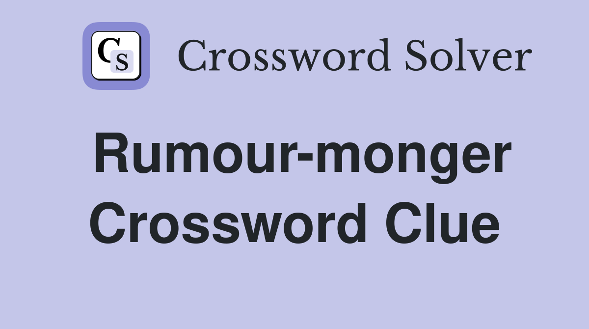 Rumour-monger Crossword Clue