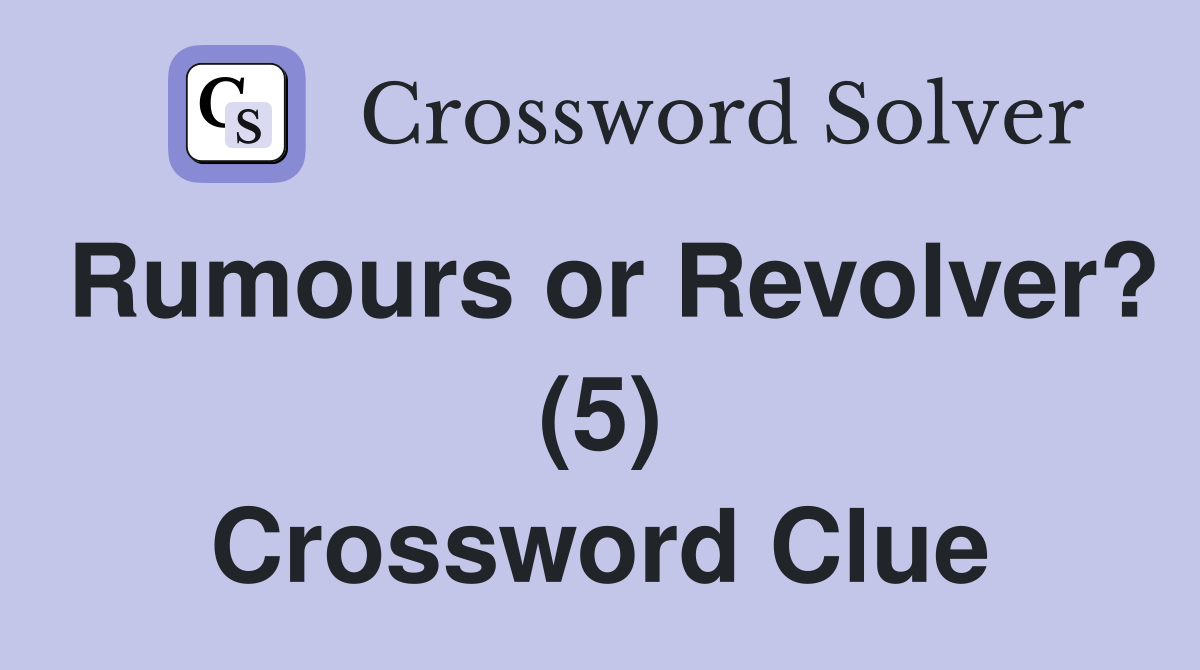 Rumours or Revolver? (5) Crossword Clue