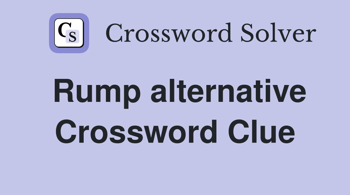 Rump alternative Crossword Clue