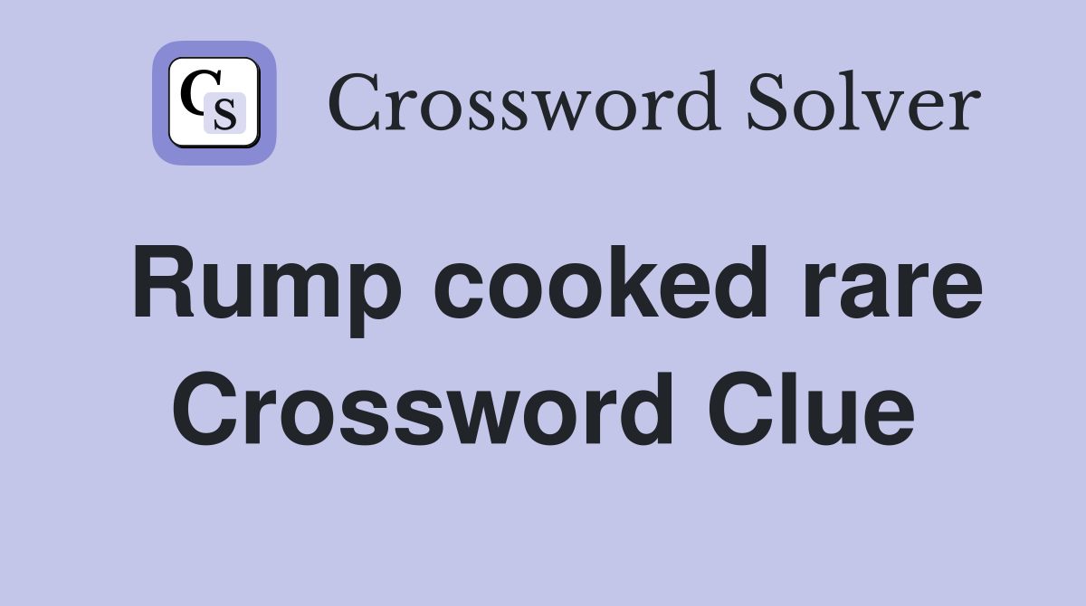 Rump cooked rare Crossword Clue