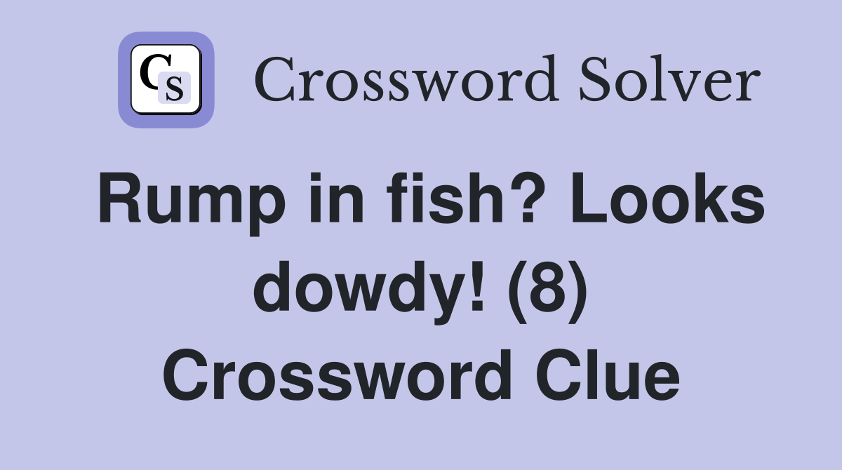 Rump in fish? Looks dowdy! (8) Crossword Clue