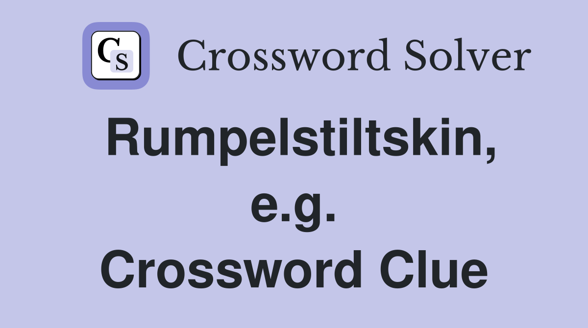 Rumpelstiltskin, e.g. Crossword Clue