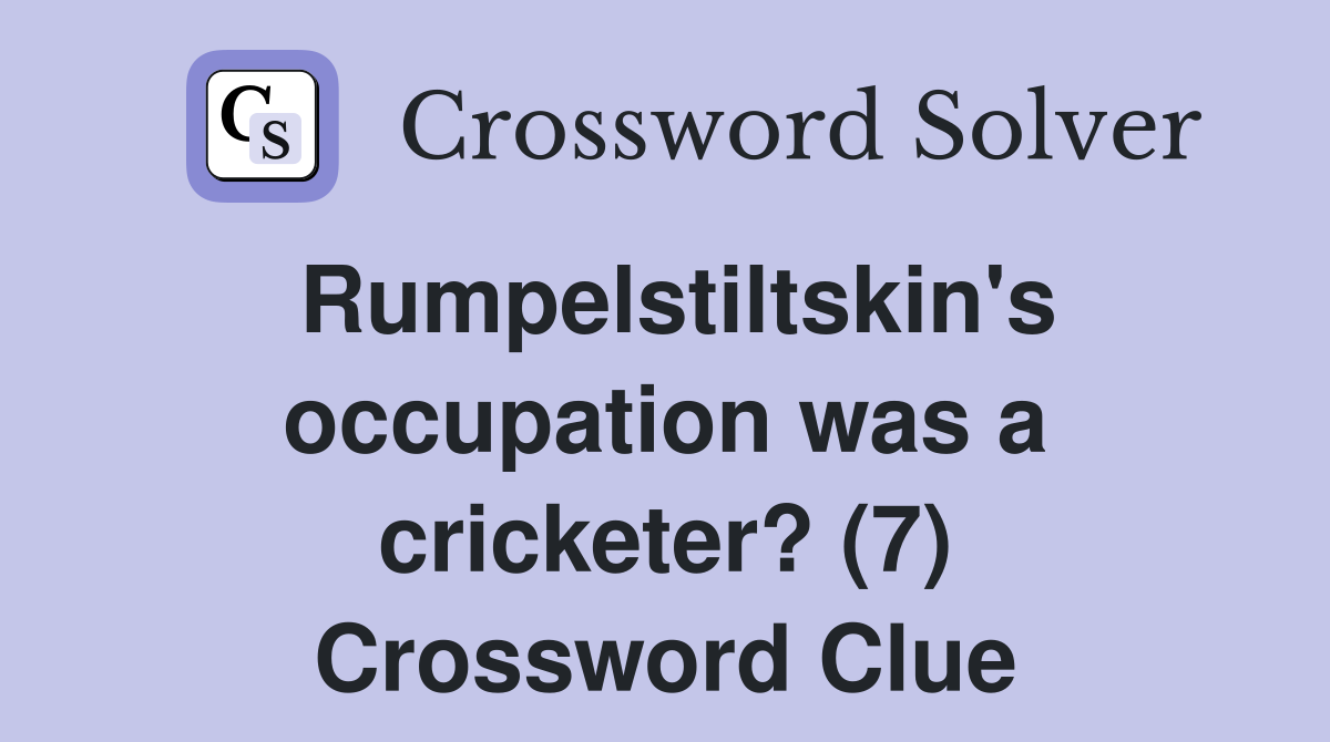 Rumpelstiltskin's occupation was a cricketer? (7) Crossword Clue