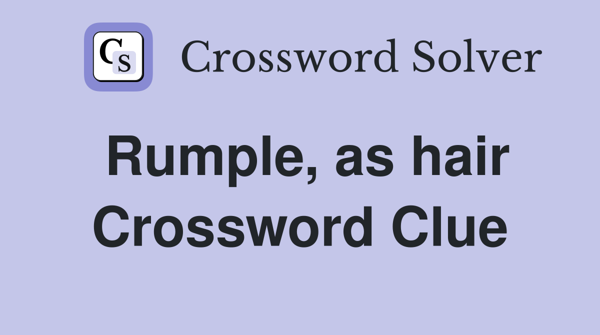 Rumple, as hair Crossword Clue