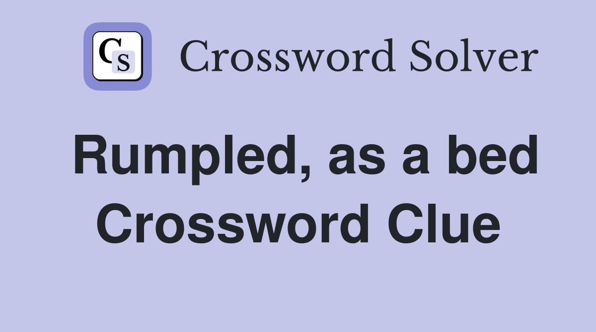 Rumpled, as a bed Crossword Clue
