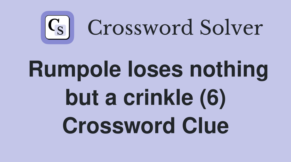 Rumpole loses nothing but a crinkle (6) Crossword Clue