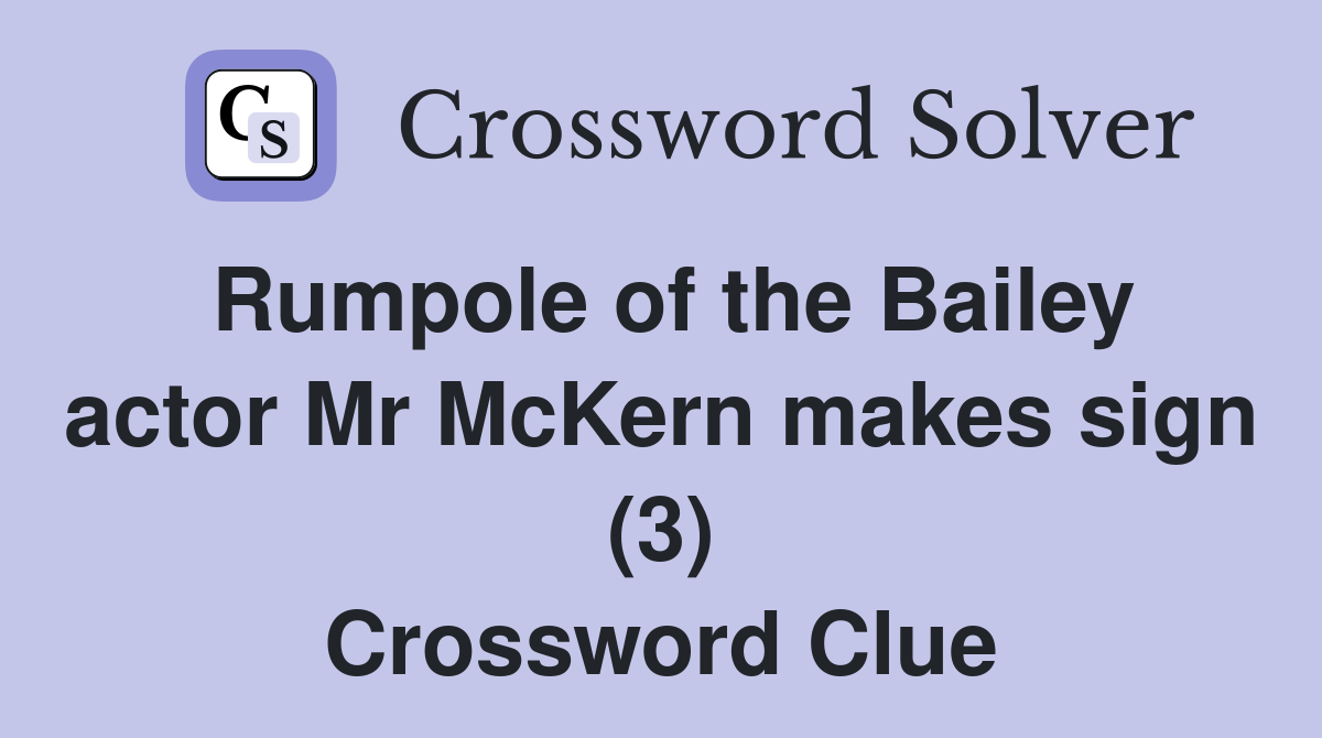 Rumpole of the Bailey actor Mr McKern makes sign (3) Crossword Clue