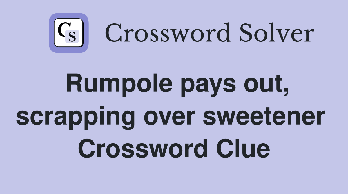 Rumpole pays out, scrapping over sweetener  Crossword Clue