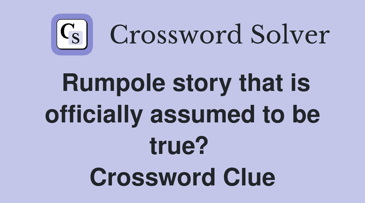 Rumpole story that is officially assumed to be true?  Crossword Clue