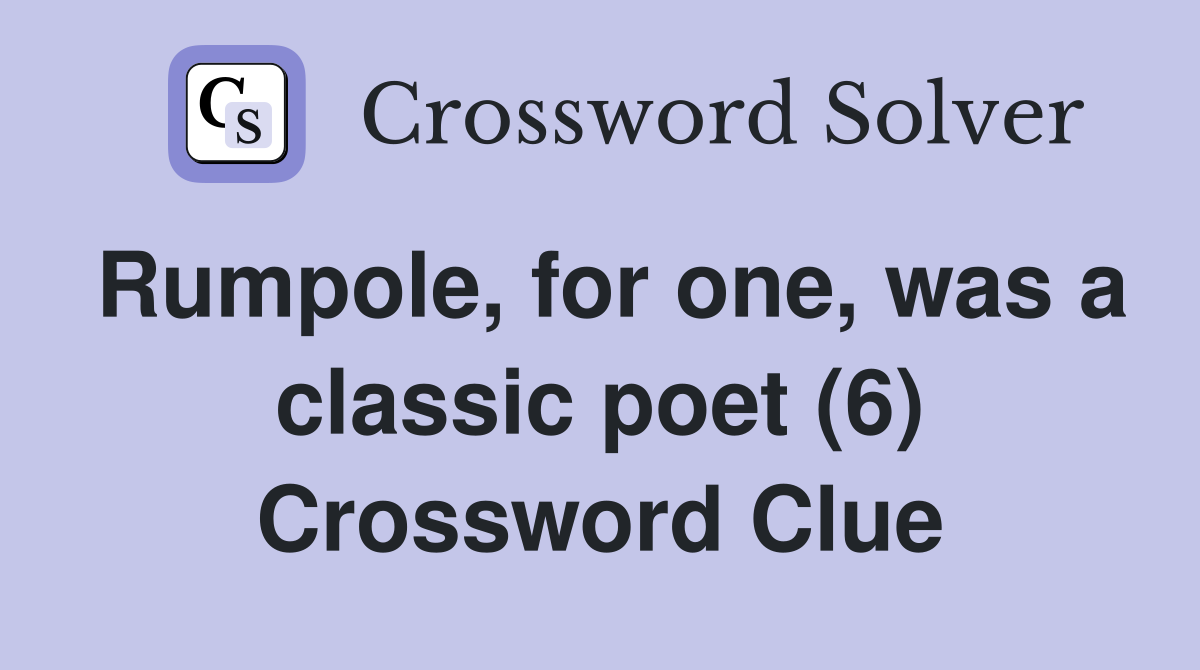 Rumpole, for one, was a classic poet (6) Crossword Clue