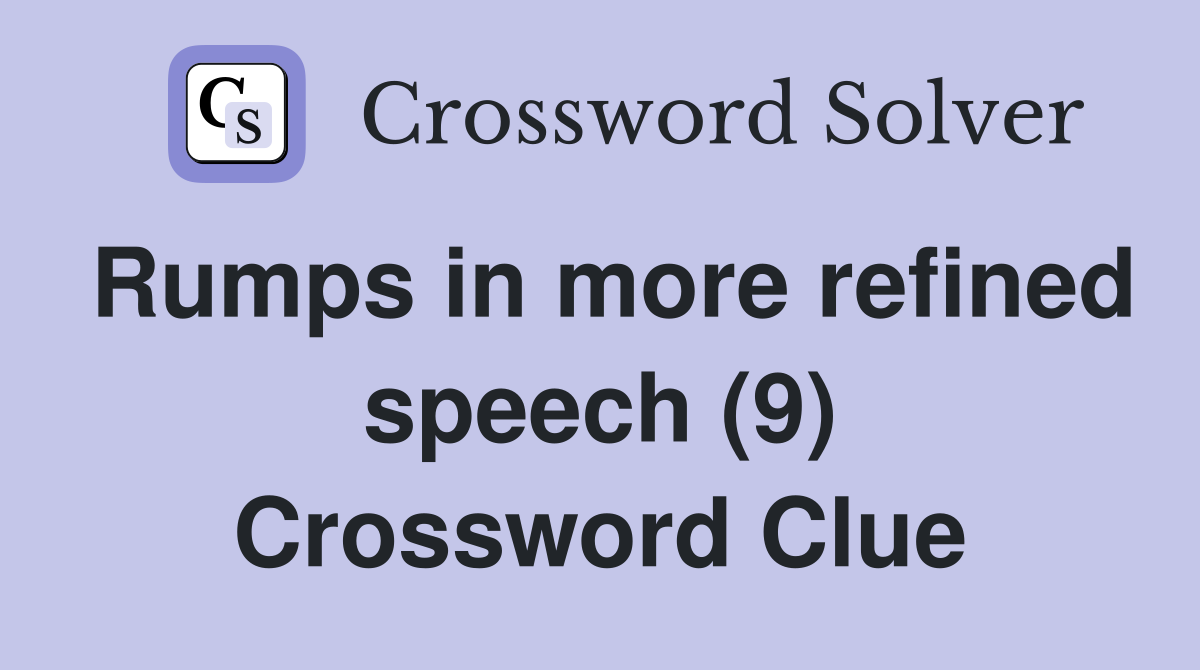 Rumps in more refined speech (9) Crossword Clue