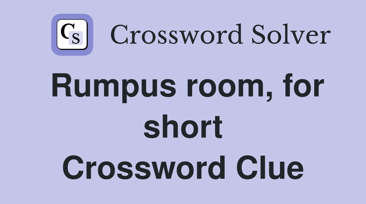 Rumpus room, for short Crossword Clue