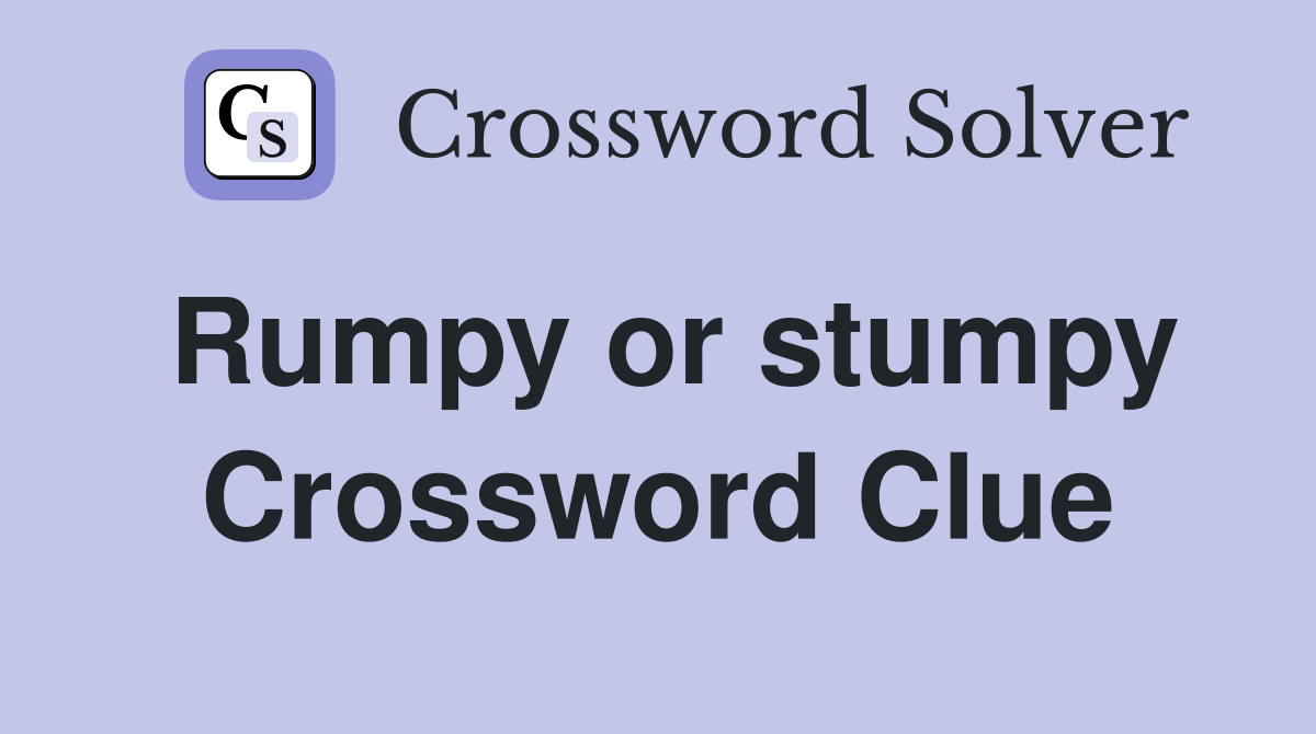 Rumpy or stumpy Crossword Clue