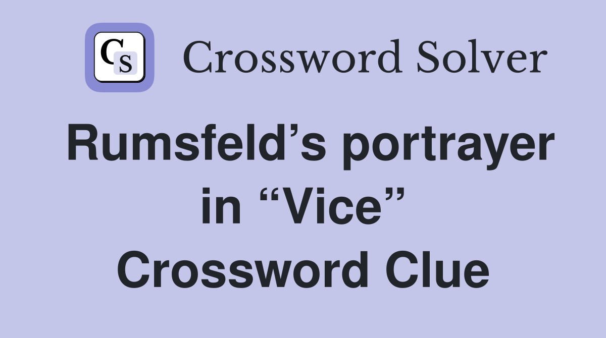 Rumsfeld’s portrayer in “Vice” Crossword Clue