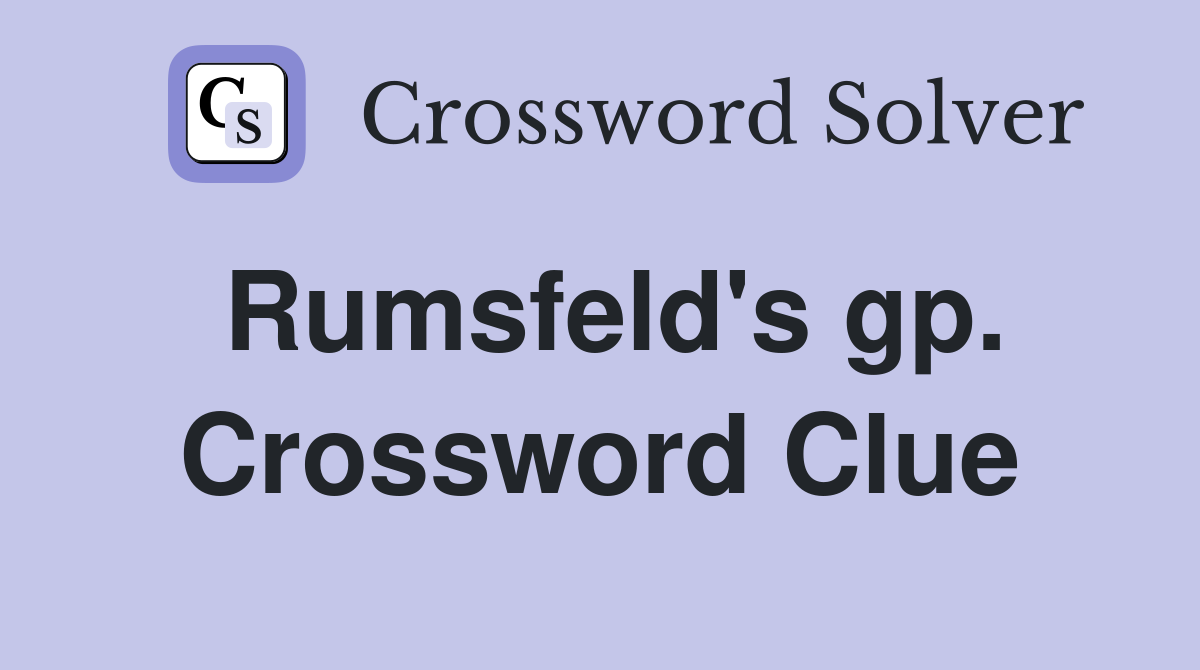 Rumsfeld's gp. Crossword Clue