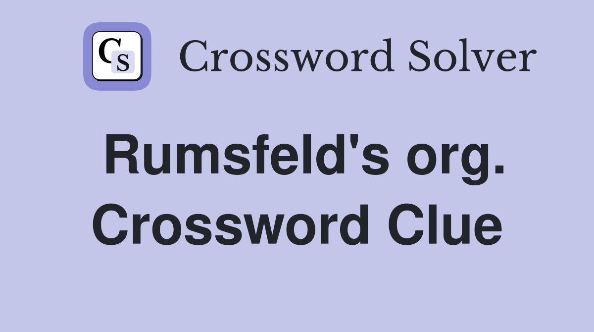 Rumsfeld's org. Crossword Clue