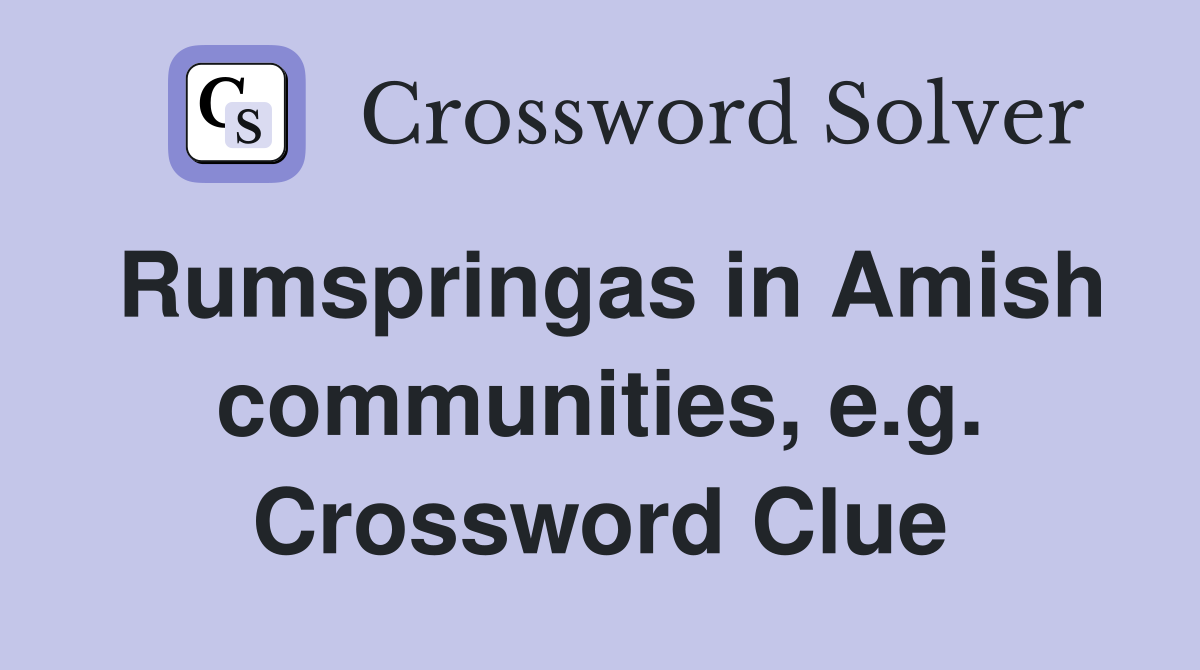 Rumspringas in Amish communities, e.g. Crossword Clue
