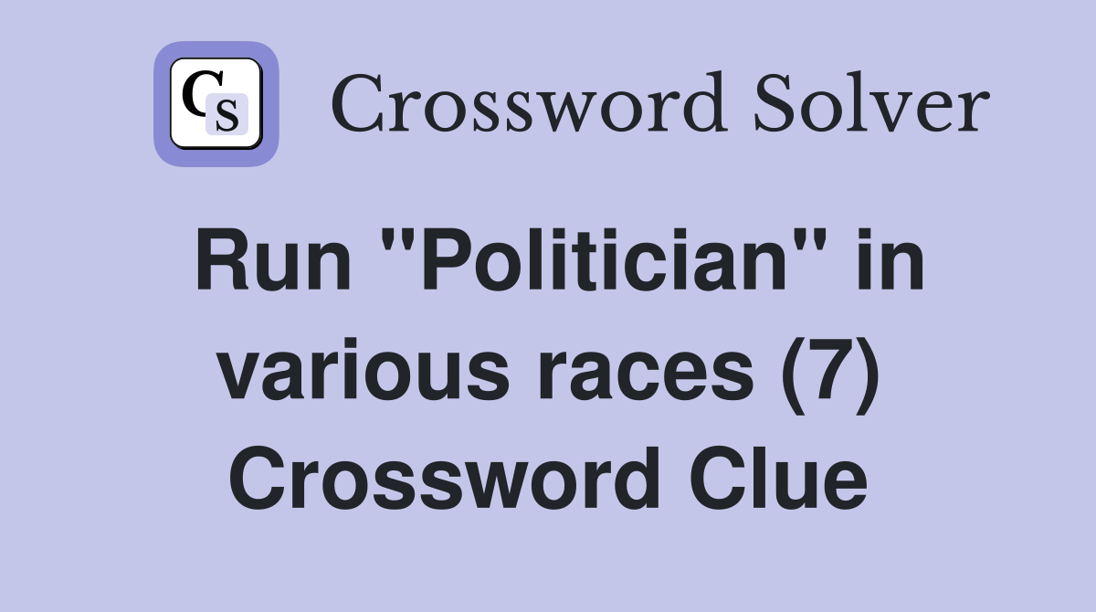 Run "Politician" in various races (7) Crossword Clue
