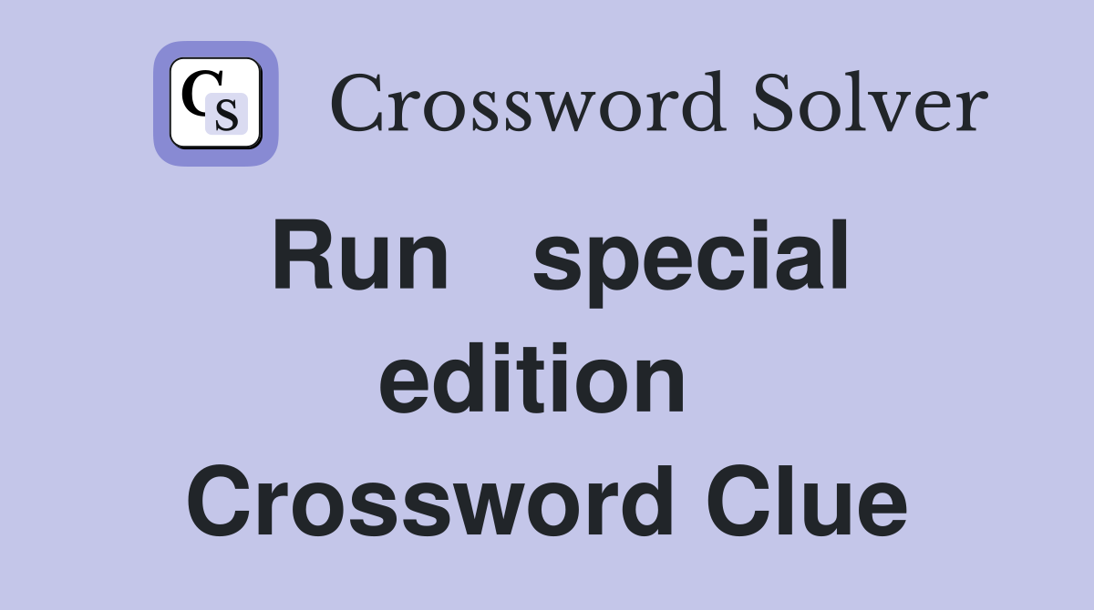 Run   special edition  Crossword Clue