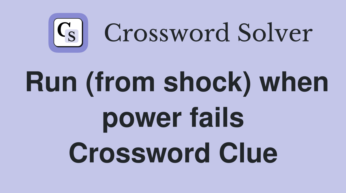 Run (from shock) when power fails Crossword Clue